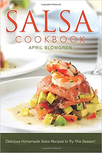 Salsa Cookbook: Delicious Homemade Salsa Recipes to Try This Season!