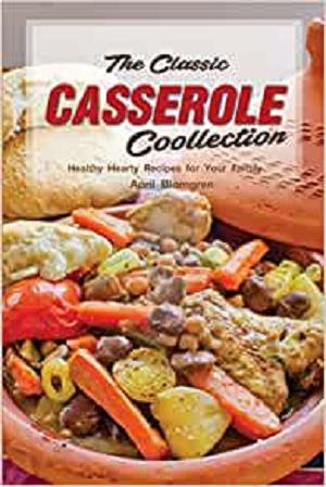 FreeCourseWeb The Classic Casserole Collection Healthy Hearty Recipes for Your Family