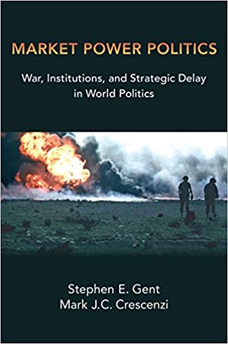 Market Power Politics: War, Institutions, and Strategic Delay in World Politics