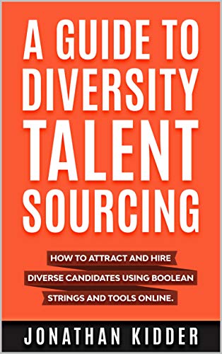 A Guide to Diversity Talent Sourcing: How to attract and hire Diverse Candidates using Boolean strings and tools online