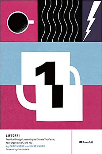 Liftoff!: Practical Design Leadership to Elevate Your Team, Your Organization, and You
