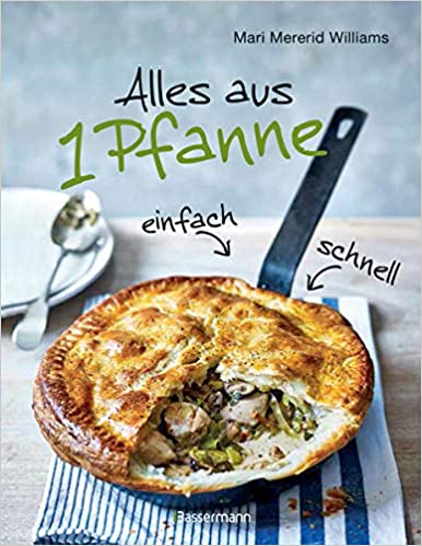 Alles aus 1 Pfanne: Die besten Rezepte für schnelle Gerichte aus einer Pfanne