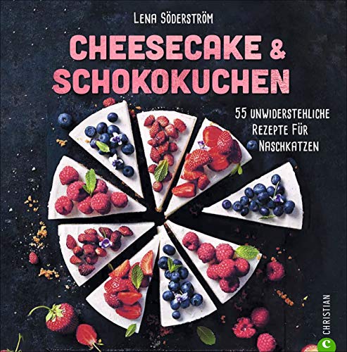 Cheesecake &amp; Schokokuchen - 55 unwiderstehliche Rezepte für Naschkatzen