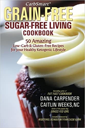 CarbSmart Grain-Free, Sugar-Free Living Cookbook: 50 Amazing Low-Carb &amp; Gluten-Free Recipes For Your Healthy Ketogenic Lifestyle