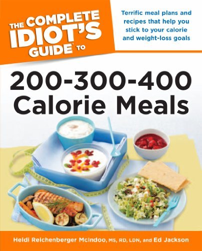 The Complete Idiot's Guide to 200-300-400 Calorie Meals: Terrific Meal Plans and Recipes That Help You Stick to Your Calorie and Weight-Loss Goals
