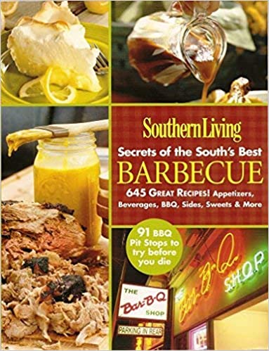 Southern Living: Secrets of the South's Best Barbecue: 645 Great Recipes! Appetizers, Beverages, BBQ, Sides, Sweets &amp; More
