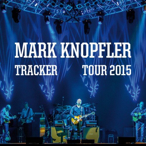 Mark Knopfler - Tracker Tour – North AmericaLive Bootlegs, 13 Releases (2015)
