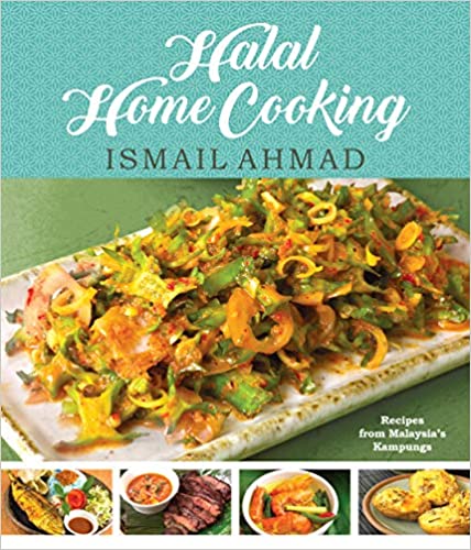 Halal Home Cooking: Recipes from Malaysia’s Kampungs