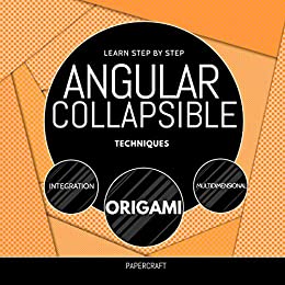 Learn Step By Step Angular Collapsible Techniques: Integration, Origami, Multidimensional 
