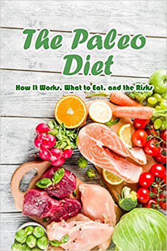 The Paleo Diet: How It Works, What to Eat, and the Risks: Eating Healthy Food 
