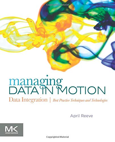 Managing Data in Motion: Data Integration Best Practice Techniques and Technologies 