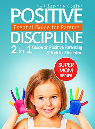 Positive Discipline: 2-in-1 Guide on Positive Parenting and Toddler Discipline