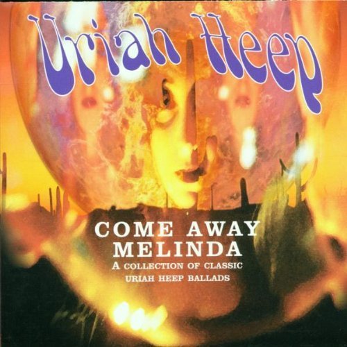 Uriah Heep - Come Away Melinda: A Collection of Classic Uriah Heep Ballads (2001)