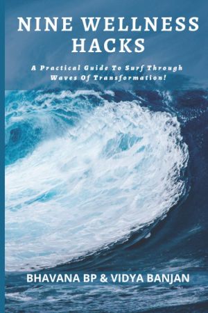 NINE WELLNESS HACKS: A Practical Guide To Surf Through Waves Of Transformation!