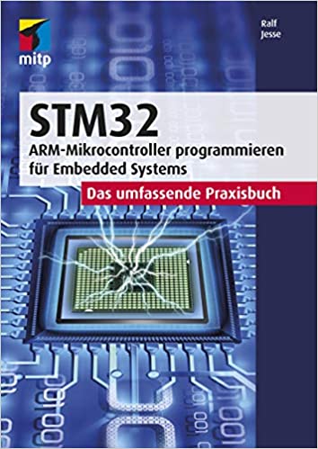 STM32 : Das umfassende Praxisbuch.ARM-Mikrocontroller programmieren für Embedded Systems