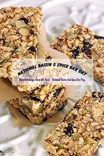 National Raisin &amp; Spice Bar Day: More Knowledge About 5th April – National Raisin And Spice Bar Day