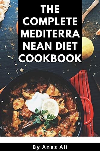 The Complete Mediterranean Diet Cookbook: Easy, Quick and Heart Healthy Recipes for Beginners