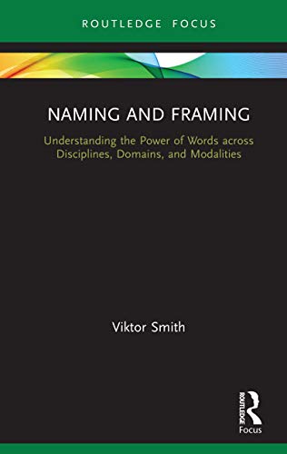 Naming and Framing: Understanding the Power of Words across Disciplines, Domains, and Modalities