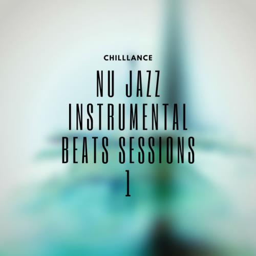 Chilllance - Nu Jazz Instrumental Beats Sessions 1 (2021)