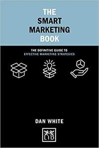 The Smart Marketing Book The definitive guide to effective marketing strategies (Concise Advice)