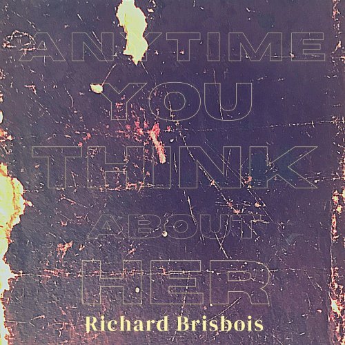 Richard Brisbois - Anytime You Think About Her (2021)