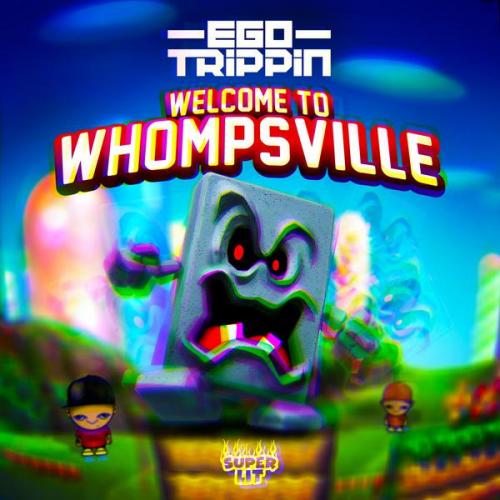 Ego Trippin - Welcome To Whompsville (2021)