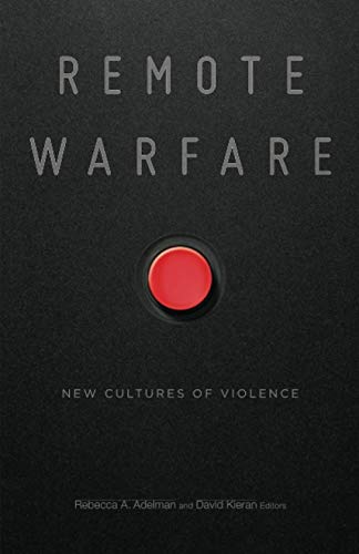 Remote Warfare: New Cultures of Violence