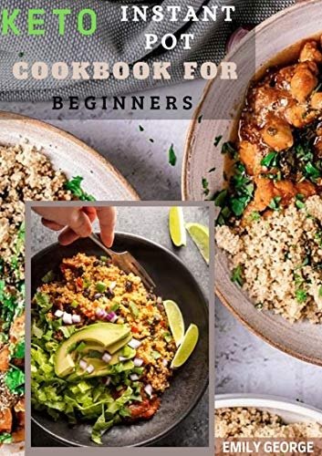 Keto Instant Pot Cookbook For Bigenner: 30 + Easy and Low-Carb Ketogenic Diet Pressure Cooker Recipes