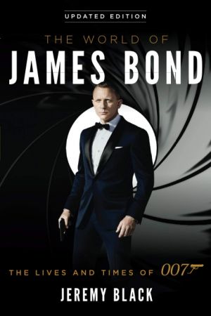 The World of James Bond: The Lives and Times of 007, Updated Edition