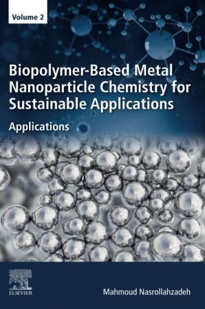 Biopolymer-Based Metal Nanoparticle Chemistry for Sustainable Applications: Volume 2: Applications