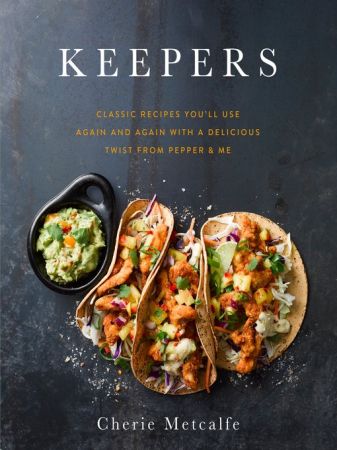 Keepers: Classic recipes you'll use again and again with a delicious twist from Pepper &amp; Me