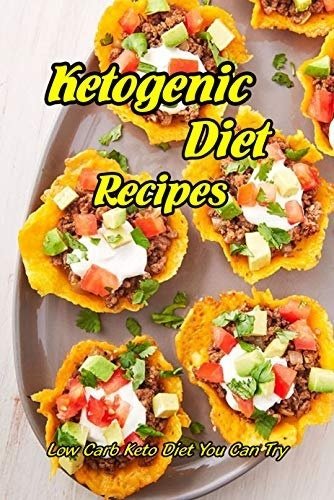 Ketogenic Diet Recipes: Low Carb Keto Diet You Can Try