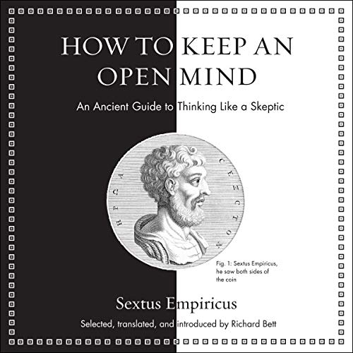 How to Keep an Open Mind: An Ancient Guide to Thinking like a Skeptic [Audiobook]