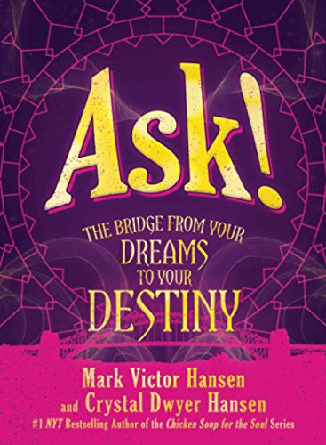 Ask! The Bridge from Your Dreams to Your Destiny by Mark Victor Hansen