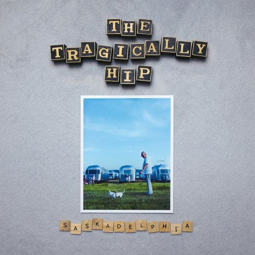 The Tragically Hip - Saskadelphia (2021) 