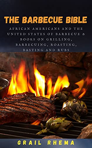 The Barbecue bible _ African Americans and The United States of Barbecue &amp; Books on Grilling, Barbecuing, Roasting, Basting And Rubs