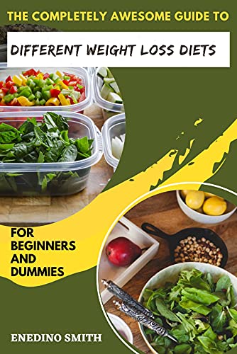The Completely Awesome Guide To Different Weight Loss Diets For Beginners And Dummies