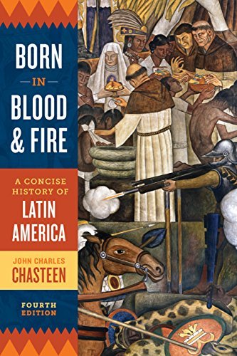 Born in Blood and Fire: A Concise History of Latin America by John Charles Chasteen