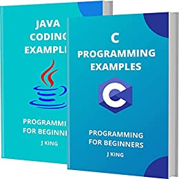 C AND JAVA CODING EXAMPLES: PROGRAMMING FOR BEGINNERS