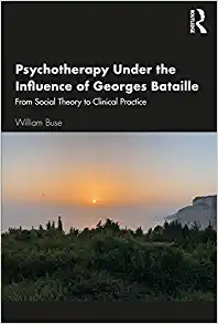 Psychotherapy Under the Influence of Georges Bataille: From Social Theory to Clinical Practice
