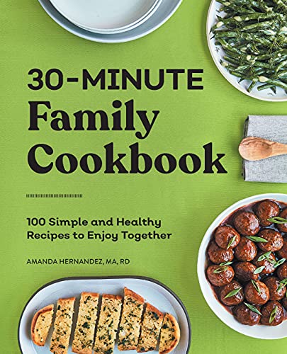 30-Minute Family Cookbook_ 100 Simple and Healthy Recipes to Enjoy Together