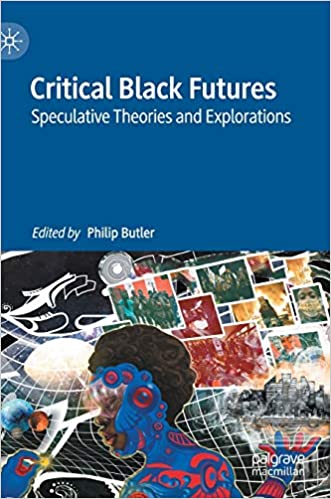 Critical Black Futures: Speculative Theories and Explorations