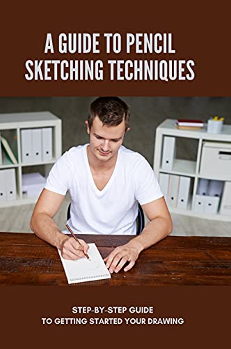 A Guide To Pencil Sketching Techniques