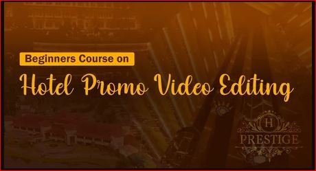 Beginners Course on Hotel Promo Video Editing