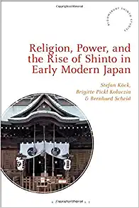 Religion, Power, and the Rise of Shinto in Early Modern Japan