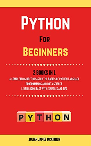 Python For Beginners. 2 Books in 1: A Completed Guide to Master the Basics of Python Language Programming and Data Science