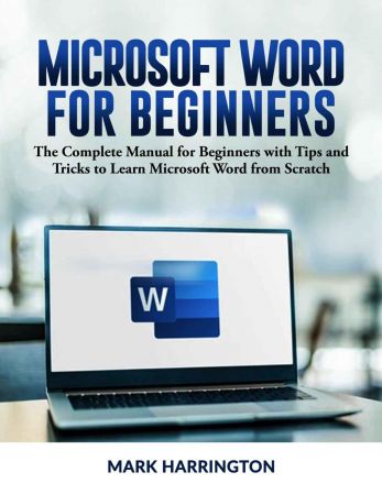 Microsoft Word for Beginners: The Complete Manual for Beginners with Tips and Tricks