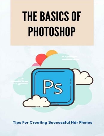 The Basics Of Photoshop: Tips For Creating Successful HDR Photos