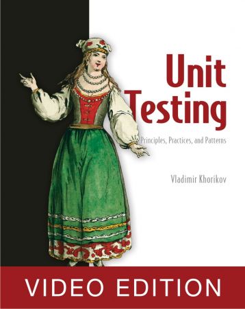 Unit Testing Principles, Practices, and Patterns (Video edition)