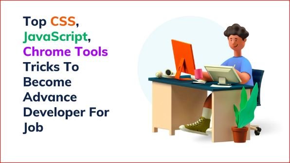 Top CSS, JavaScript, Chrome Tools Tricks To Become Advance Developer For Job
